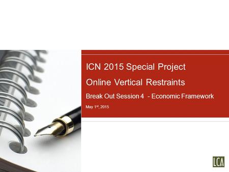 ICN 2015 Special Project Online Vertical Restraints Break Out Session 4 - Economic Framework May 1 st, 2015.