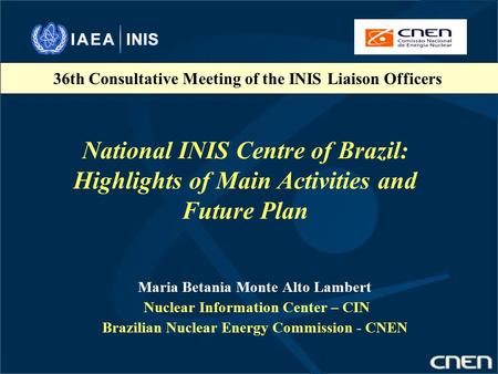 National INIS Centre of Brazil: Highlights of Main Activities and Future Plan Maria Betania Monte Alto Lambert Nuclear Information Center – CIN Brazilian.