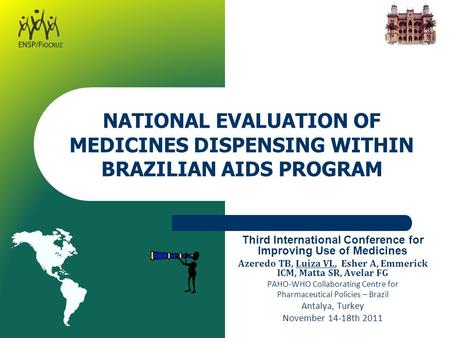 NATIONAL EVALUATION OF MEDICINES DISPENSING WITHIN BRAZILIAN AIDS PROGRAM Third International Conference for Improving Use of Medicines Azeredo TB, Luiza.