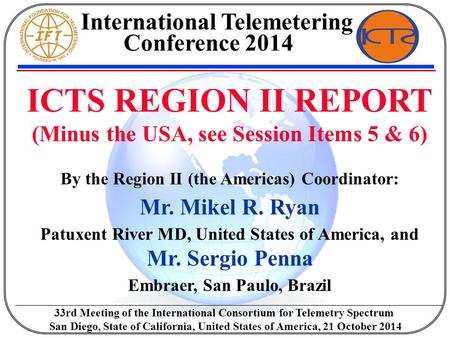 ICTS REGION II REPORT (Minus the USA, see Session Items 5 & 6) By the Region II (the Americas) Coordinator: Mr. Mikel R. Ryan Patuxent River MD, United.