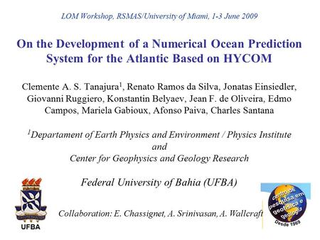 LOM Workshop, RSMAS/University of Miami, 1-3 June 2009 On the Development of a Numerical Ocean Prediction System for the Atlantic Based on HYCOM Clemente.