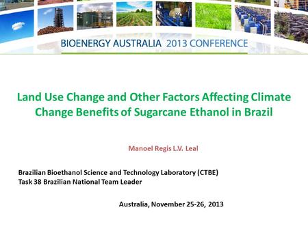 Land Use Change and Other Factors Affecting Climate Change Benefits of Sugarcane Ethanol in Brazil Brazilian Bioethanol Science and Technology Laboratory.