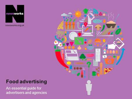 Food advertising An essential guide for advertisers and agencies.