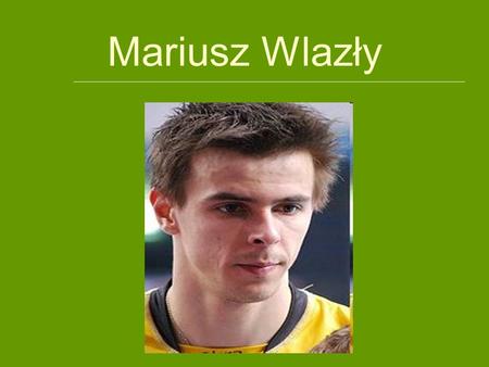 Mariusz Wlazły 1.