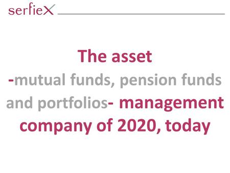 The asset - mutual funds, pension funds and portfolios - management company of 2020, today.