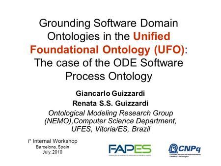 Grounding Software Domain Ontologies in the Unified Foundational Ontology (UFO): The case of the ODE Software Process Ontology Giancarlo Guizzardi Renata.