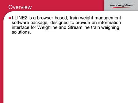 Overview I-LINE2 is a browser based, train weight management software package, designed to provide an information interface for Weighline and Streamline.