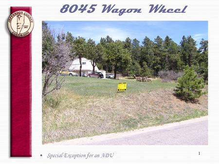 1 8045 Wagon Wheel Special Exception for an ADU. 2 8045 Wagon Wheel Special Exception for an ADU.