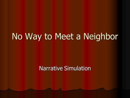 No Way to Meet a Neighbor Narrative Simulation. Neighbors Sam Johnson is 38 years old. He works in an automobile brake factory in Calverse City (population.