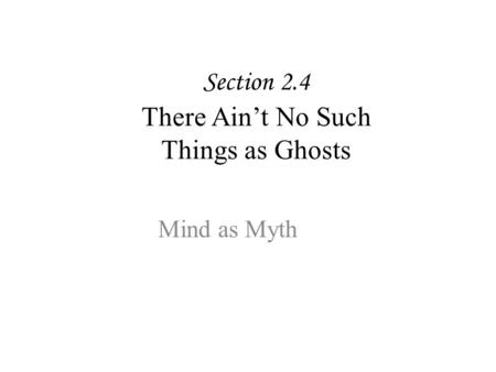 Section 2.4 There Ain’t No Such Things as Ghosts Mind as Myth.