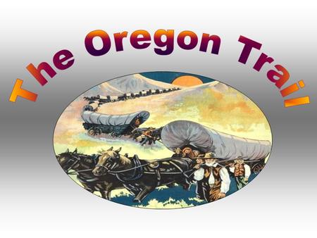 The Oregon Trail was much more than a pathway to the state of Oregon; it was the only practical passageway to the entire western United States. The.