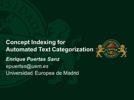 TÍTULO GENÉRICO Concept Indexing for Automated Text Categorization Enrique Puertas Sanz Universidad Europea de Madrid.