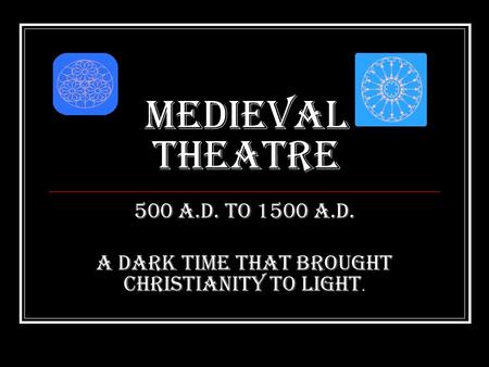 500 A.D. to 1500 A.D. A Dark time that brought Christianity to light.
