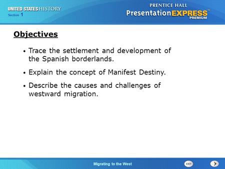 Objectives Trace the settlement and development of the Spanish borderlands. Explain the concept of Manifest Destiny. Describe the causes and challenges.