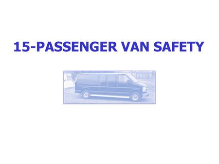 15-PASSENGER VAN SAFETY NATIONAL HIGHWAY TRAFFIC SAFETY ADMINISTRATION Part of U.S. Department of Transportation Established by Highway Safety Act of.