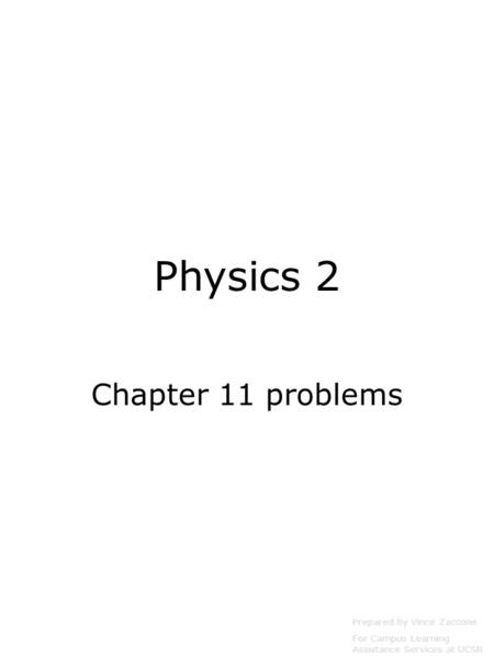 Physics 2 Chapter 11 problems Prepared by Vince Zaccone For Campus Learning Assistance Services at UCSB.