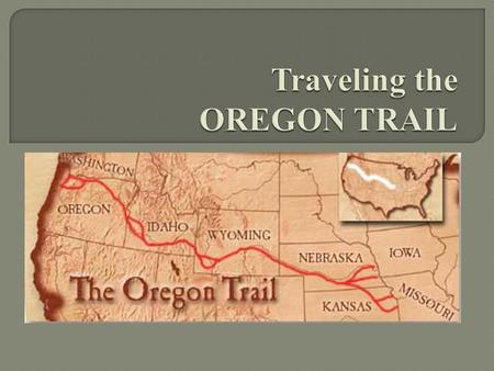 Traveling the OREGON TRAIL