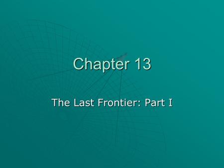 Chapter 13 The Last Frontier: Part I. Vocabulary  Ambush: A surprise attack.  Nomads: People who wander about from one area to another.  Pioneers: