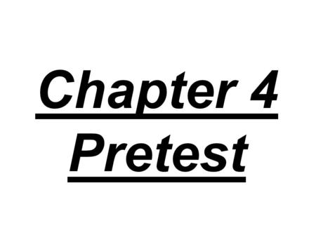 Chapter 4 Pretest.