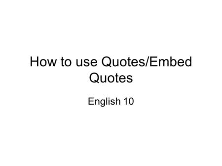 How to use Quotes/Embed Quotes English 10. Quotation Marks & Source “The lantern hanging at her wagon had gone out, but another was shining in her face-much.
