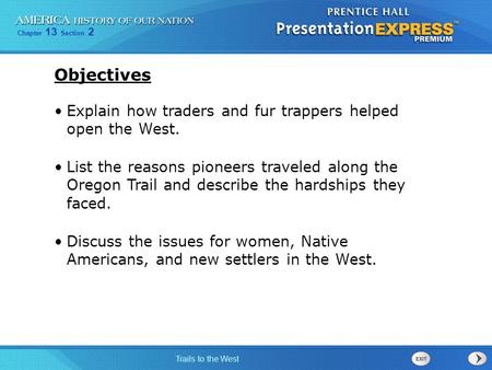 Objectives Explain how traders and fur trappers helped open the West.