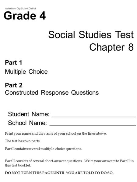 Watertown City School District Grade 4 Social Studies Test Chapter 8 Part 1 Multiple Choice Part 2 Constructed Response Questions Student Name: School.