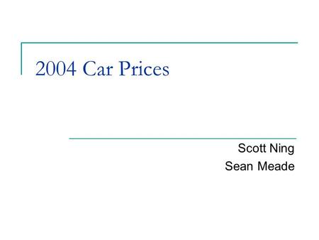 2004 Car Prices Scott Ning Sean Meade. Predict vehicle retail price Sports Car Sport Utility Vehicle Wagon Minivan Pickup All-Wheel Drive Rear-Wheel Drive.
