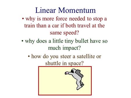 Linear Momentum why is more force needed to stop a train than a car if both travel at the same speed? why does a little tiny bullet have so much impact?