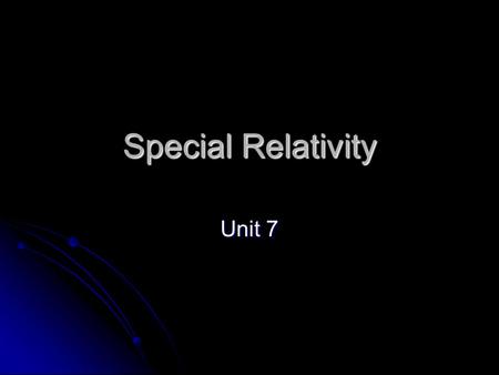 Special Relativity Unit 7. The first person to understand the relationship between space and time was Albert Einstein. Einstein went beyond common sense.