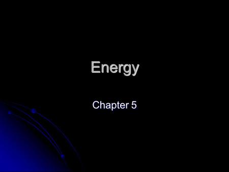 Energy Chapter 5. What is energy? The property of an object that allows it to produce a change in itself or its environment. The property of an object.