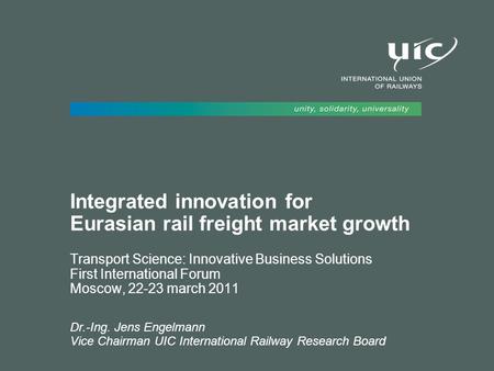 Integrated innovation for Eurasian rail freight market growth Transport Science: Innovative Business Solutions First International Forum Moscow, 22-23.