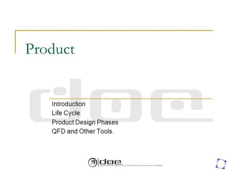 Introduction Life Cycle Product Design Phases QFD and Other Tools.