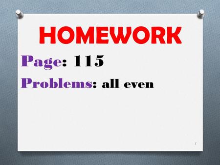HOMEWORK Page: 115 Problems: all even.