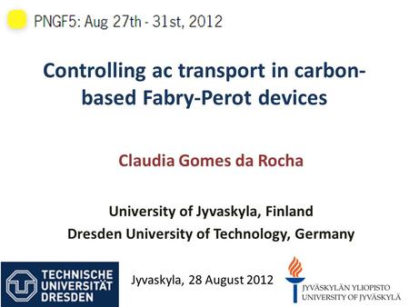 Controlling ac transport in carbon- based Fabry-Perot devices Claudia Gomes da Rocha University of Jyvaskyla, Finland Dresden University of Technology,