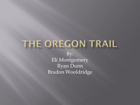 By: Eli Montgomery Ryan Dunn Bradon Wooldridge. Emigrants sold everything to make a trip to Missouri,where the Oregon Trail began. The emigrants bought.