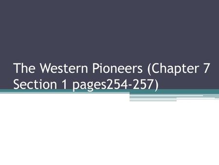 The Western Pioneers (Chapter 7 Section 1 pages )