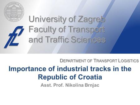 Importance of industrial tracks in the Republic of Croatia Asst. Prof. Nikolina Brnjac.