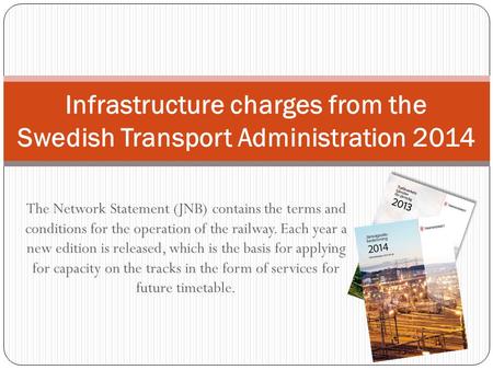 The Network Statement (JNB) contains the terms and conditions for the operation of the railway. Each year a new edition is released, which is the basis.