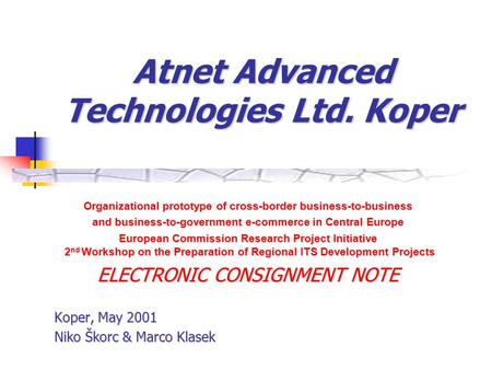 Atnet Advanced Technologies Ltd. Koper Organizational prototype of cross-border business-to-business and business-to-government e-commerce in Central Europe.