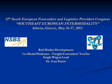 11 th South European Forwarders and Logistics Providers Congress “SOUTHEAST EUROPEAN INTERMODALITY” Athens, Greece, May 16-17, 2013 Rail Market Development: