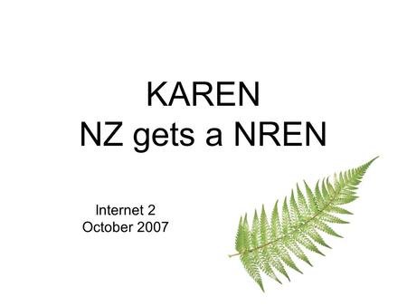 KAREN NZ gets a NREN Internet 2 October 2007. New Zealand?