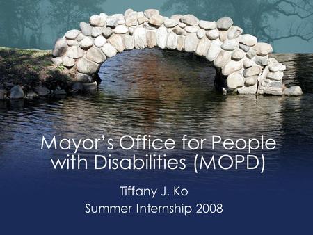 Mayor’s Office for People with Disabilities (MOPD) Tiffany J. Ko Summer Internship 2008.