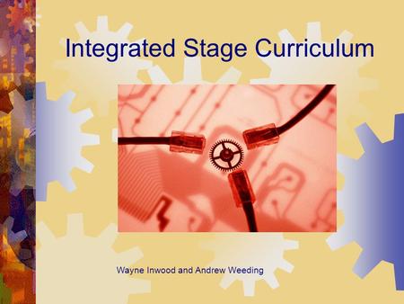 Wayne Inwood and Andrew Weeding Integrated Stage Curriculum.
