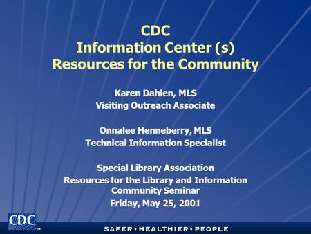 TM CDC Information Center (s) Resources for the Community Karen Dahlen, MLS Visiting Outreach Associate Onnalee Henneberry, MLS Technical Information Specialist.