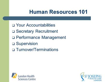 Human Resources 101  Your Accountabilities  Secretary Recruitment  Performance Management  Supervision  Turnover/Terminations.