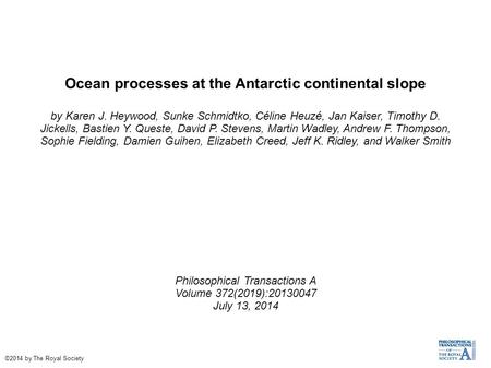 Ocean processes at the Antarctic continental slope by Karen J. Heywood, Sunke Schmidtko, Céline Heuzé, Jan Kaiser, Timothy D. Jickells, Bastien Y. Queste,