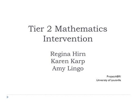 Tier 2 Mathematics Intervention Regina Hirn Karen Karp Amy Lingo