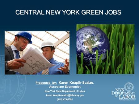 CENTRAL NEW YORK GREEN JOBS Presented by: Karen Knapik-Scalzo, Associate Economist New York State Department of Labor