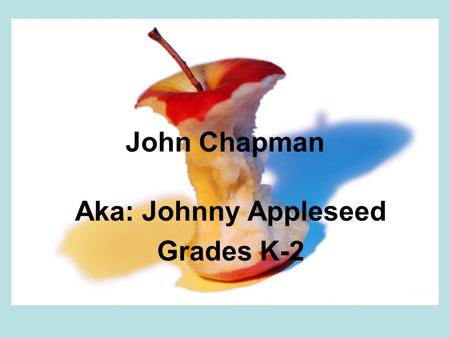 Aka: Johnny Appleseed Grades K-2