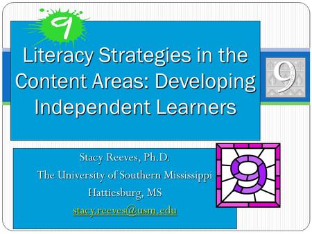 Stacy Reeves, Ph.D. The University of Southern Mississippi Hattiesburg, MS Literacy Strategies in the Content Areas: Developing Independent.
